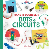 Make It Yourself! Bots & Circuits: Bots & Circuits - Library Binding