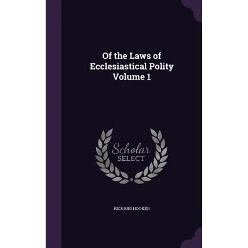 Of the Laws of Ecclesiastical Polity Volume 1