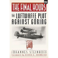 The Final Hours: The Luftwaffe Plot Against Goring - Paperback