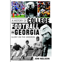 A History of College Football in Georgia: Glory on the Gridiron - Paperback