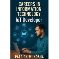 "Careers in Information Technology: Internet of Things (IoT) Developer" - Paperback
