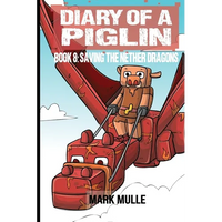 Diary of a Piglin Book 8: Saving the Nether Dragons - Paperback