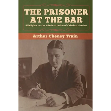 The Prisoner at the Bar: Sidelights on the Administration of Criminal Justice - Paperback