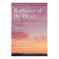 Radiance of the Heart: Kindness, Compassion, Bodhicitta - Paperback