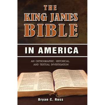 The King James Bible in America: An Orthographic, Historical, and Textual Investigation - Paperback
