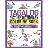 Tagalog Picture Dictionary Coloring Book: Over 1500 Tagalog Words and Phrases for Creative & Visual Learners of All Ages - Paperback