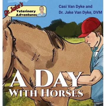 Dr. Jake's Veterinary Adventures: A Day with Horses - Hardcover