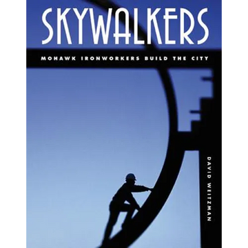 Skywalkers: Mohawk Ironworkers Build the City - Hardcover