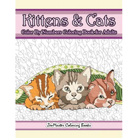 Kittens and Cats Color By Numbers Coloring Book for Adults: Color By Number Adult Coloring Book full of Cuddly Kittens, Playful Cats, and Relaxing Des - Paperback