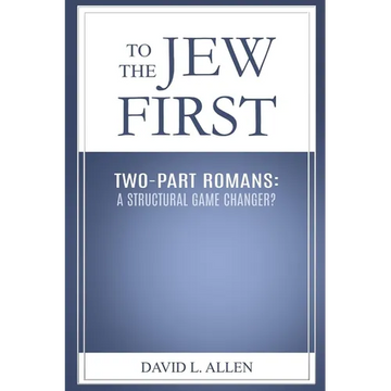 To the Jew First, Two-Part Romans: A Structural Game Changer? - Paperback