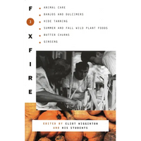 Foxfire 3: Animal Care, Banjos and Dulimers, Hide Tanning, Summer and Fall Wild Plant Foods, Butter Churns, Ginseng - Paperback