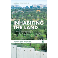 Inhabiting the Land: Thinking Theologically about the Palestinian-Israeli Conflict - Paperback