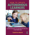 How to Create Autonomous Learners: Teaching Metacognitive, Self-Regulatory and Study Skills - A Practitioner's Guide