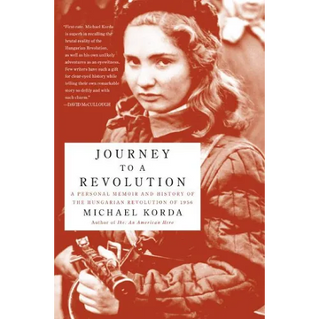 Journey to a Revolution: A Personal Memoir and History of the Hungarian Revolution of 1956 - Paperback