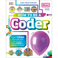 How to Be a Coder: Learn to Think Like a Coder with Fun Activities, Then Code in Scratch 3.0 Online - Hardcover
