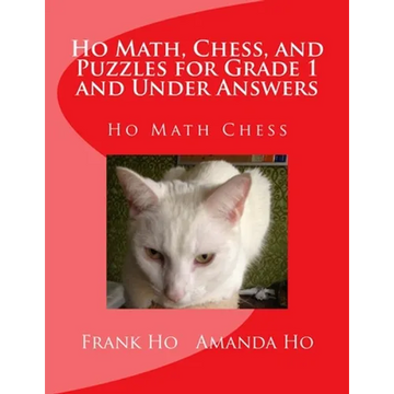 Ho Math, Chess, and Puzzles for Grade 1 and Under Answers: Ho Math Chess Learning Centre - Paperback