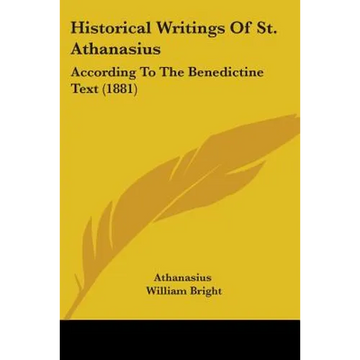 Historical Writings Of St. Athanasius: According To The Benedictine Text (1881) - Paperback