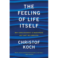 The Feeling of Life Itself: Why Consciousness Is Widespread But Can't Be Computed - Paperback
