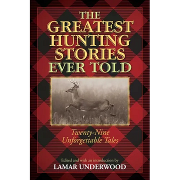 The Greatest Hunting Stories Ever Told: Twenty-Nine Unforgettable Tales - Paperback