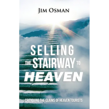 Selling the Stairway to Heaven: Critiquing the Claims of Heaven Tourists - Paperback