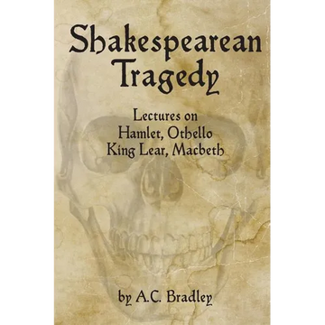 Shakespearean Tragedy: Lectures on Hamlet, Othello, King Lear, Macbeth - Paperback