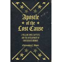 Apostle of the Lost Cause: J. William Jones, Baptists, and the Development of Confederate Memory - Hardcover