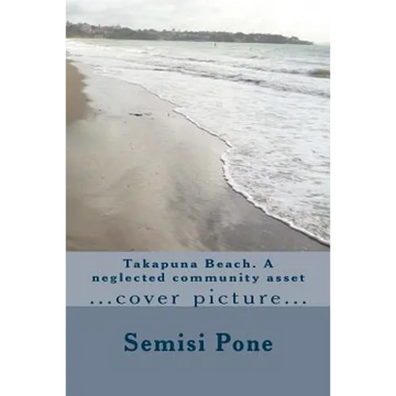 Takapuna Beach. A neglected community asset - Paperback