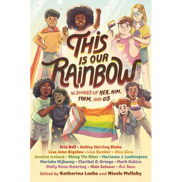 This Is Our Rainbow: 16 Stories of Her, Him, Them, and Us - Paperback