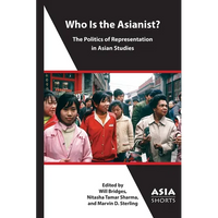 Who Is the Asianist?: The Politics of Representation in Asian Studies - Paperback