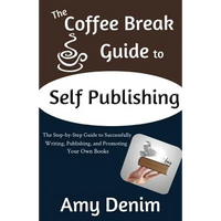 The Coffee Break Guide to Self Publishing: The Step-by-Step Guide to Successfully Writing, Publishing, and Promoting Your Own Books - Paperback