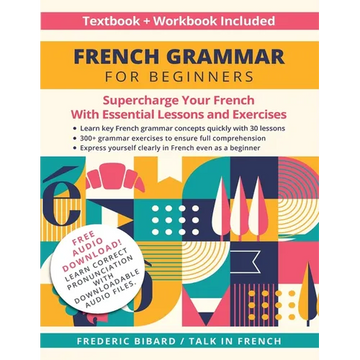 French Grammar for Beginners Textbook + Workbook Included: Supercharge Your French With Essential Lessons and Exercises - Paperback