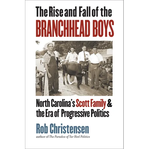 The Rise and Fall of the Branchhead Boys: North Carolina's Scott Family and the Era of Progressive Politics