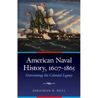 American Naval History, 1607-1865: Overcoming the Colonial Legacy - Hardcover