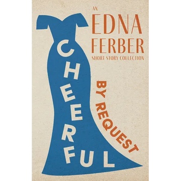 Cheerful - By Request - An Edna Ferber Short Story Collection;With an Introduction by Rogers Dickinson - Paperback