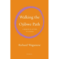 Walking the Ojibwe Path: A Memoir in Letters to Joshua - Paperback