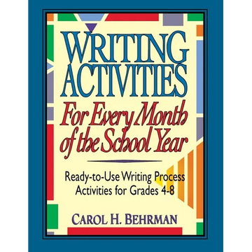 Writing Activities for Every Month of the School Year: Ready-To-Use Writing Process Activities for Grades 4-8 - Paperback