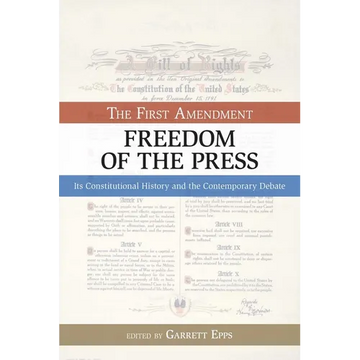 The First Amendment, Freedom of the Press: Its Constitutional History and the Contempory Debate - Paperback