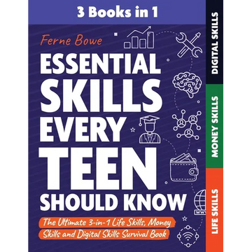 Essential Skills Every Teen Should Know: The Ultimate 3-in-1 Life Skills, Money Skills and Digital Skills Survival Book for Teenage Boys & Girls - Paperback