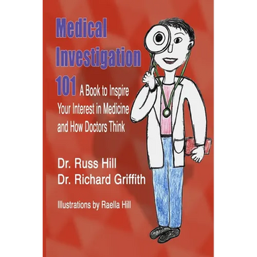 Medical Investigation 101: A Book to Inspire Your Interest in Medicine and How Doctors Think - Paperback