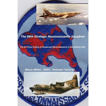 The 99th Strategic Reconnaissance Squadron: The Air Force's Story of Unmanned Reconnaissance in the Vietnam War - Paperback