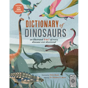 Dictionary of Dinosaurs: An Illustrated A to Z of Every Dinosaur Ever Discovered - Discover Over 300 Dinosaurs! - Paperback