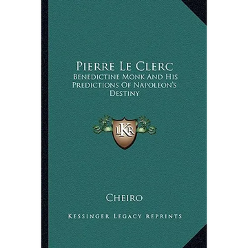 Pierre Le Clerc: Benedictine Monk And His Predictions Of Napoleon's Destiny - Paperback