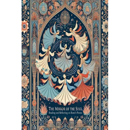 The Mirror of the Soul: Reading and Reflecting on Rumi's Poems