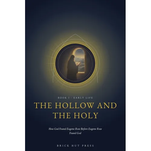 The Hollow and the Holy: How God Found Eugene Rose Before Eugene Rose Found God