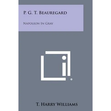 P. G. T. Beauregard: Napoleon in Gray - Paperback