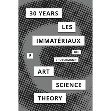 30 Years after Les Immatériaux: Art, Science, and Theory - Paperback