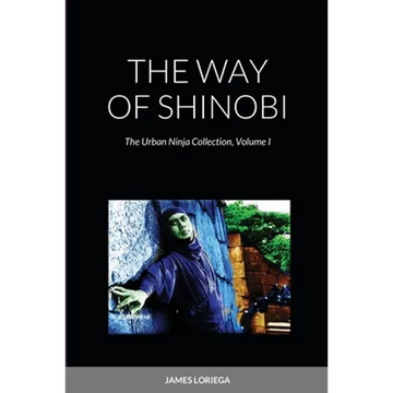 The Way of Shinobi: The Urban Ninja Collection, Volume I - Paperback