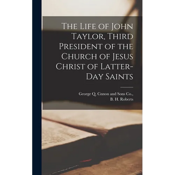 The Life of John Taylor, Third President of the Church of Jesus Christ of Latter-day Saints - Hardcover