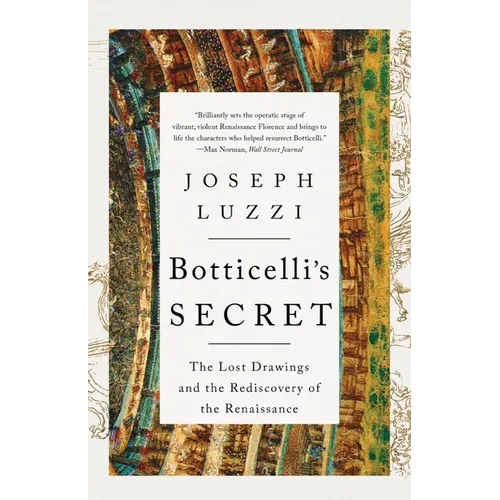 Botticelli's Secret: The Lost Drawings and the Rediscovery of the Renaissance