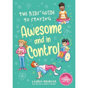 The Kids' Guide to Staying Awesome and in Control, 2nd Edition - Hardcover